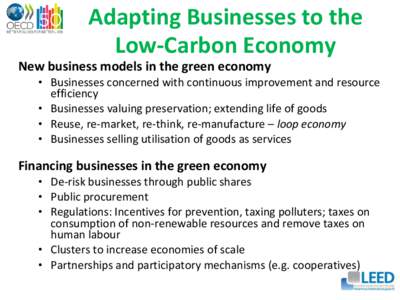 Adapting Businesses to the Low-Carbon Economy New business models in the green economy • Businesses concerned with continuous improvement and resource efficiency • Businesses valuing preservation; extending life of g