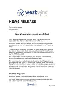 NEWS RELEASE For immediate release 1 October 2012 West Wing Aviation expands aircraft fleet North Queensland’s specialist commuter airline West Wing Aviation has