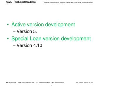 FpML – Technical Roadmap  Note that this document is subject to changes and should not be considered as final • Active version development – Version 5.