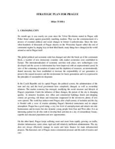 STRATEGIC PLAN FOR PRAGUE Milan TURBA 1. CHANGING CITY Six month ago, it was exactly ten years since the Velvet Revolution started in Prague with Police brutal action against peacefully marching students. That was the co