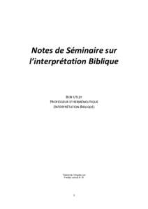 Notes de Séminaire sur l’interprétation Biblique BOB UTLEY PROFESSEUR D’HERMÉNEUTIQUE (INTERPRÉTATION BIBLIQUE)