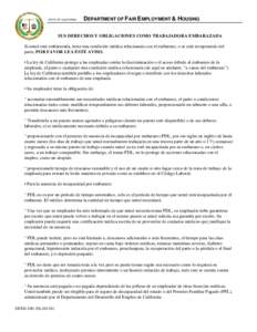 STATE OF CALIFORNIA  DEPARTMENT OF FAIR EMPLOYMENT & HOUSING SUS DERECHOS Y OBLIGACIONES COMO TRABAJADORA EMBARAZADA Si usted está embarazada, tiene una condición médica relacionada con el embarazo, o se está recuper