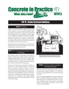 CIP 18 - Radon Resistant Buildings WHAT is Radon? Radon is a colorless, odorless, radioactive gas which occurs naturally in soils in amounts dependent upon the geology of the location. The rate of movement of radon throu