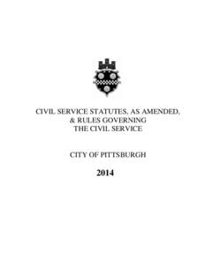 CIVIL SERVICE STATUTES, AS AMENDED, & RULES GOVERNING THE CIVIL SERVICE CITY OF PITTSBURGH