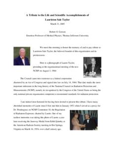 A Tribute to the Life and Scientific Accomplishments of Lauriston Sale Taylor March 31, 2005 Robert O. Gorson Emeritus Professor of Medical Physics, Thomas Jefferson University