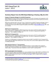 NKS NewsFlash 38 June 1, 2012 Summary Report from the NKS Board Meeting at Kastrup, May 29, 2012 Change of Programme Manager for the NKS-R Programme NKS expresses it’s sincere thanks to Karoliina Ekström for all her w