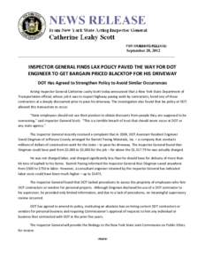 September 28, 2012 ______________________________________________________________________________ INSPECTOR GENERAL FINDS LAX POLICY PAVED THE WAY FOR DOT ENGINEER TO GET BARGAIN PRICED BLACKTOP FOR HIS DRIVEWAY DOT Has 