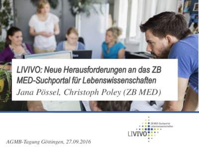 LIVIVO: Neue Herausforderungen an das ZB MED-Suchportal für Lebenswissenschaften Jana Pössel, Christoph Poley (ZB MED) AGMB-Tagung Göttingen, Seite