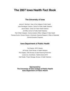 The 2007 Iowa Health Fact Book  The University of Iowa James A. Merchant, Dean of the College of Public Health Jane Pendergast, Director, Center for Public Health Statistics Jacob Oleson, Center for Public Health Statist