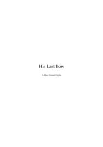 His Last Bow Arthur Conan Doyle This text is provided to you “as-is” without any warranty. No warranties of any kind, expressed or implied, are made to you as to the text or any medium it may be on, including but no