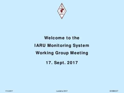 Welcome to the IARU Monitoring System Working Group Meeting 17. Sept