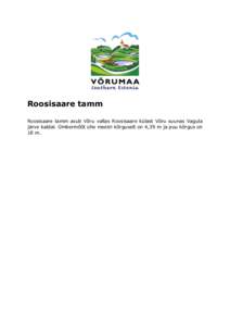 Roosisaare tamm Roosisaare tamm asub Võru vallas Roosisaare külast Võru suunas Vagula järve kaldal. Ümbermõõt ühe meetri kõrguselt on 4,39 m ja puu kõrgus on 18 m.  