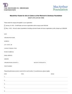 MacArthur Funds for Arts & Culture at the Richard H. Driehaus Foundation GRANT APPLICATION FORM Please select the category that applies to your organization:  January 15, 2015 — Small theater and dance organizat