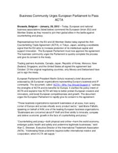 Business Community Urges European Parliament to Pass ACTA Brussels, Belgium – January, 26, 2012 – Today, European and national business associations (listed below) commend the European Union (EU) and Member States as