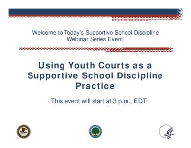 Welcome to Today’s Supportive School Discipline Webinar Series Event! Using Youth Courts as a Supportive School Discipline Practice