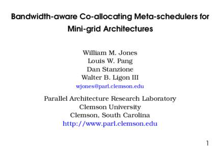 Bandwidth-aware Co-allocating Meta-schedulers for Mini-grid Architectures William M. Jones Louis W. Pang Dan Stanzione Walter B. Ligon III
