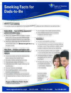 Smoking Facts for Dads-to-Be Choose to quit smoking It is not easy to give up cigarettes but the benefits of quitting smoking can last a lifetime for you and your baby.  Before Birth… Your smoking affects your