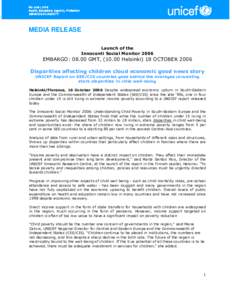 MEDIA RELEASE Launch of the Innocenti Social Monitor 2006 EMBARGO: 08.00 GMT, (10.00 Helsinki) 18 OCTOBER 2006 Disparities affecting children cloud economic good news story