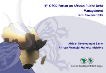 4th OECD Forum on African Public Debt Management Paris, November 2009 African Development Bank/ African Financial Markets Initiative