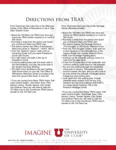 Directions from TRAX From Downtown Salt Lake City to the Welcome Center of the Office of Admissions in the A. Ray Olpin Student Union • Board the 703 Red Line TRAX train from any downtown TRAX station located on or nor