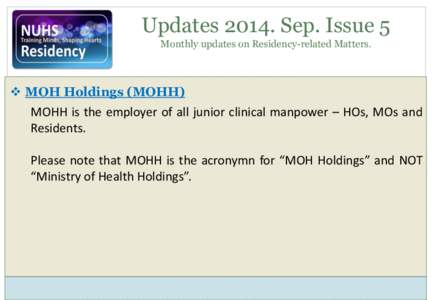 UpdatesSep. Issue 5 Monthly updates on Residency-related Matters.  MOH Holdings (MOHH)  MOHH is the employer of all junior clinical manpower – HOs, MOs and