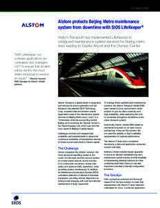 CUSTOMER STORY  Alstom protects Beijing Metro maintenance system from downtime with SIOS LifeKeeper® Alstom Transport has implemented LifeKeeper to safeguard maintenance system services for Beijing metro