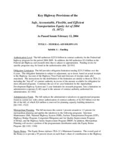 Key Highway Provisions of the Safe, Accountable, Flexible, and Efficient Transportation Equity Act of[removed]S[removed]As Passed Senate February 12, 2004 TITLE I – FEDERAL-AID HIGHWAYS