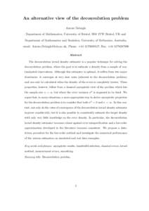 An alternative view of the deconvolution problem Aurore Delaigle Department of Mathematics, University of Bristol, BS8 1TW Bristol, UK and Department of Mathematics and Statistics, University of Melbourne, Australia. ema