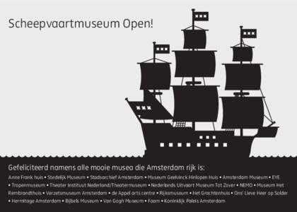 Scheepvaartmuseum Open!  Gefeliciteerd namens alle mooie musea die Amsterdam rijk is: Anne Frank huis • Stedelijk Museum • Stadsarchief Amsterdam • Museum Geelvinck Hinlopen Huis • Amsterdam Museum • EYE • Tr