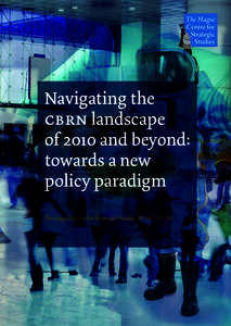 Navigating the cbrn landscape of 2010 and beyond: towards a new policy paradigm The Hague Centre for Strategic Studies No 01 | 01 | 10