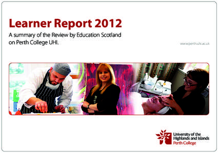 Learner Report 2012 A summary of the Review by Education Scotland on Perth College UHI. www.perth.uhi.ac.uk