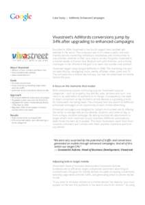 Case Study  |  AdWords Enhanced Campaigns[removed]Vivastreet’s AdWords conversions jump by 34% after upgrading to enhanced campaigns Founded in 2004, Vivastreet is the fourth largest free classified ads website in the wo