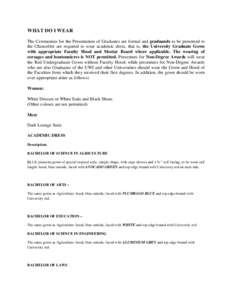 WHAT DO I WEAR The Ceremonies for the Presentation of Graduates are formal and graduands to be presented to the Chancellor are required to wear academic dress, that is, the University Graduate Gown with appropriate Facul