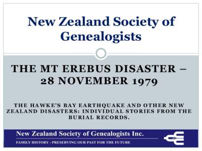 New Zealand Society of Genealogists THE MT EREBUS DISASTER – 28 NOVEMBER 1979 THE HAWKE’S BAY EARTHQUAKE AND OTHER NEW ZEALAND DISASTERS: INDIVIDUAL STORIES FROM THE