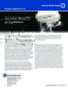 Position Statement #73  Societal Benefits of Radiation  The American Nuclear Society (ANS) believes that the benefits to