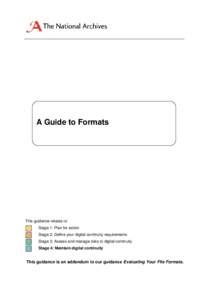 A Guide to Formats  This guidance relates to: Stage 1: Plan for action Stage 2: Define your digital continuity requirements Stage 3: Assess and manage risks to digital continuity