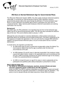 Wisconsin Department of Employee Trust Funds January 15, 2010 IRS Rule on Normal Retirement Age for Governmental Plans The Wisconsin Retirement System (WRS), like other public employee retirement systems nationwide, is m