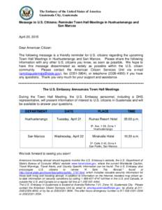 The Embassy of the United States of America Guatemala City, Guatemala Message to U.S. Citizens: Reminder Town Hall Meetings in Huehuetenango and San Marcos  April 20, 2015