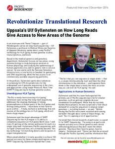 Featured Interview | DecemberRevolutionize Translational Research Uppsala’s Ulf Gyllensten on How Long Reads Give Access to New Areas of the Genome In an interview with Theral Timpson — part of