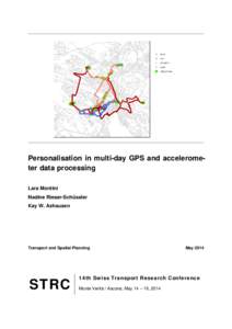 Personalisation in multi-day GPS and accelerometer data processing Lara Montini Nadine Rieser-Schüssler Kay W. Axhausen  Transport and Spatial Planning