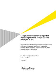 Long-run macroeconomic impact of increasing tax rates on high-income taxpayers in 2013 Prepared on behalf of the Independent Community Bankers of America, the National Federation of Independent Business, the S Corporatio