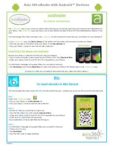 Axis 360 eBooks with Android™ Devices axisReader To check out ebooks The axisReader app is your virtual circulation desk allowing you to browse, discover and checkout Axis 360 ebooks at your library. The axisReader app