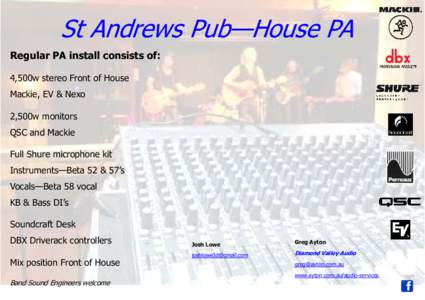 St Andrews Pub—House PA Regular PA install consists of: 4,500w stereo Front of House Mackie, EV & Nexo 2,500w monitors QSC and Mackie