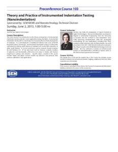 Preconference Course 103 Theory and Practice of Instrumented Indentation Testing (Nanoindentation) Sponsored by: SEM MEMS and Nanotechnology Technical Division  Sunday, June 2, 2013, 1:00-5:00 pm