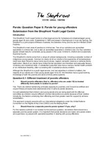 Parole: Question Paper 6: Parole for young offenders Submission from the Shopfront Youth Legal Centre Introduction The Shopfront Youth Legal Centre is a free legal service for homeless and disadvantaged young people aged