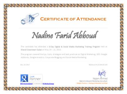 CERTIFICATE OF ATTENDANCE  Nadine Farid Abboud The candidate has attended a 3-Day Digital & Social Media Marketing Training Program held at Manzil Downtown Dubai on May 19 – 21, 2015. The program covered the tips, tool