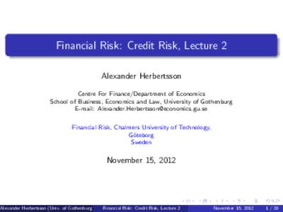 Financial Risk: Credit Risk, Lecture 2 Alexander Herbertsson Centre For Finance/Department of Economics School of Business, Economics and Law, University of Gothenburg E-mail:  Financ