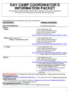 DAY CAMP COORDINATOR’S INFORMATION PACKET This package includes samples of all the forms required for your Pack’s registration for the 2014 Five Trails District Cub Scout Summer Day Camp.  The following forms are req