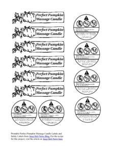 Printable Perfect Pumpkin Massage Candle Labels and Safety Labels from Soap Deli News Blog. For the recipe for this project, visit the article on Soap Deli News here. 