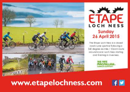 Sunday 26 April 2015 The Etape Loch Ness is a closed road cycle sportive following a 360 degree 66-milekm route around iconic Loch Ness starting